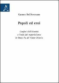 Popoli ed eroi. Confini dell'identità e limiti del materialismo in «Omoh Ra» di Viktor Pelevin - Carmen Dell'Aversano - Libro Aracne 2009 | Libraccio.it