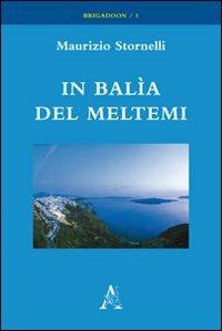 In balìa del meltemi - Maurizio Stornelli - Libro Aracne 2009, Brigadoon | Libraccio.it