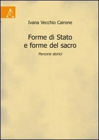 Forme di stato e forme del sacro. Percorsi storici - Ivana Vecchio Cairone - Libro Aracne 2009 | Libraccio.it