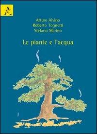 Le piante e l'acqua - Arturo Alvino, Roberto Tognetti, Stefano Marino - Libro Aracne 2009 | Libraccio.it