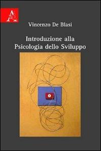 Introduzione alla psicologia dello sviluppo - Vincenzo De Blasi - Libro Aracne 2009 | Libraccio.it