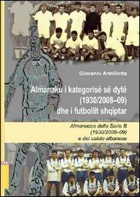 Almanacco della Serie B (1920/2008-09) e del calcio albanese. Ediz. italiana e albanese - Giovanni Armillotta - Libro Aracne 2009 | Libraccio.it