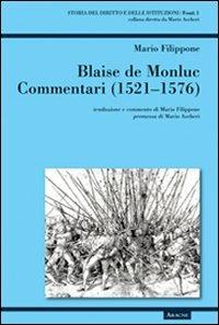 Blaise de Monluc. Commentari 1521-1576 - Mario Filippone - Libro Aracne 2009, Storia del dir. e delle istituz. Fonti | Libraccio.it