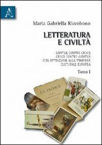 Letteratura e civiltà. Gentile contro Croce, Croce contro Gentile, con attenzione alla temperie culturale europea - Maria Gabriella Riccobono - Libro Aracne 2010 | Libraccio.it