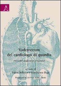 Vademecum del cardiologo di guardia. Protocolli diagnostici-terapeutici  - Libro Aracne 2009 | Libraccio.it