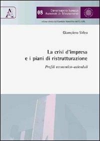 La crisi d'impresa e i piani di ristrutturazione. Profili economico-aziendali - Giampiero Sirleo - Libro Aracne 2009, Dip. impresa, ambiente e management | Libraccio.it