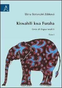 Kiswahili kwa furaha. Corso di lingua swahili - Elena Zúbková Bertoncini - Libro Aracne 2009 | Libraccio.it