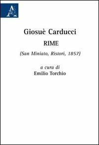 Giosuè Carducci. Rime (San Miniato, Ristori, 1857) - Emilio Torchio - Libro Aracne 2009 | Libraccio.it