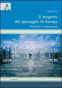 Il progetto del paesaggio in Europa. Tradizione e innovazione - Luigi Picone - Libro Aracne 2009 | Libraccio.it