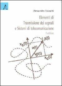 Elementi di trasmissione dei segnali e sistemi di telecomunicazione - Alessandro Falaschi - Libro Aracne 2009 | Libraccio.it