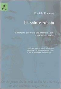 La salute rubata - Daniela Francese - Libro Aracne 2009 | Libraccio.it