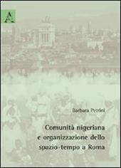 Comunità nigeriana e organizzazione dello spazio-tempo a Roma  - Barbara Petrini Libro - Libraccio.it
