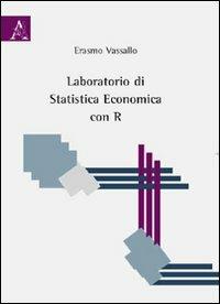Laboratorio di statistica economica con R - Erasmo Vassallo - Libro Aracne 2009 | Libraccio.it