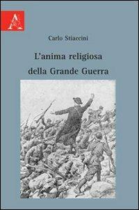 L' anima religiosa della grande guerra - Carlo Stiaccini - Libro Aracne 2009 | Libraccio.it