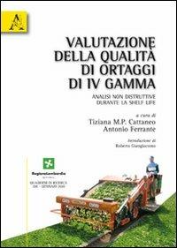 Valutazione della qualità di ortaggi di IV gamma. Analisi non distruttive durante la shelf life - Tiziana M. Cattaneo, Antonio Ferrante - Libro Aracne 2010 | Libraccio.it