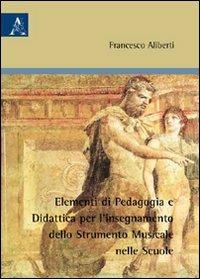 Elementi di pedagogia e didattica per l'insegnamento dello strumento musicale nelle scuole - Francesco Aliberti - Libro Aracne 2009 | Libraccio.it