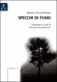 Specchi di fumo - Moisés P. Pozas - Libro Aracne 2009 | Libraccio.it