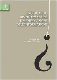 Propaganda, disinformazione e manipolazione dell'informazione - Massimo Chais, Gérald Bronner, Alejandro Pizarroso Quintero - Libro Aracne 2009 | Libraccio.it
