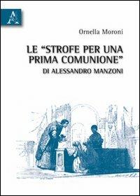 Le «strofe per una prima comunione» di Alessandro Manzoni - Ornella Moroni - Libro Aracne 2008 | Libraccio.it