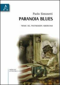 Paranoia blues. Trame del postmodern americano - Paolo Simonetti - Libro Aracne 2009, Americana: letteratura e cultura | Libraccio.it