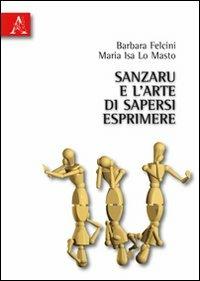 Sanzaru e l'arte di sapersi esprimere - Barbara Felcini, M. Isa Lo Masto - Libro Aracne 2010 | Libraccio.it