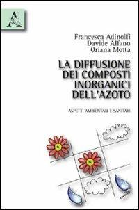 La diffusione dei composti inorganici dell'azoto. Aspetti ambientali e sanitari - Francesca Adinolfi, Davide Alfano, Oriana Motta - Libro Aracne 2010 | Libraccio.it