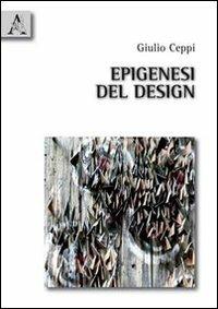 Epigenesi del design - Giulio Ceppi - Libro Aracne 2010 | Libraccio.it