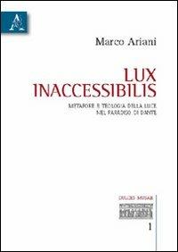 Lux inaccessibilis. Metafore e teologia della luce nel Paradiso di Dante - Marco Ariani - Libro Aracne 2010, Dulces musae | Libraccio.it