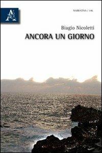 Ancora un giorno - Biagio Nicoletti - Libro Aracne 2010 | Libraccio.it