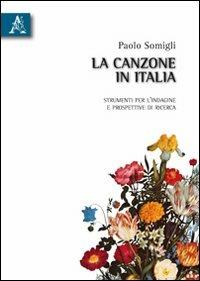 La canzone in Italia. Strumenti per l'indagine e prospettive di ricerca - Paolo Somigli - Libro Aracne 2010 | Libraccio.it