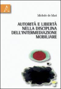 Autorità e libertà nella disciplina dell'intermediazione mobiliare - Michele De Mari - Libro Aracne 2010 | Libraccio.it