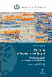 Percorsi di federalismo fiscale. L'Agenzia delle Entrate e gli Enti Territoriali nel contrasto all'evasione fiscale - Antonino Gentile - Libro Aracne 2010 | Libraccio.it
