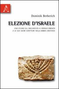 Elezione d'Israele. Uno studio sul documento il Popolo Ebraico e le sue Sacre scritture nella Bibbia cristiana - Dominik Berberich - Libro Aracne 2010 | Libraccio.it