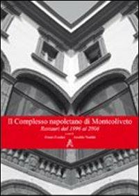 Il complesso napoletano di Monteoliveto. Restauri dal 1996 al 2008 - Cesare Cundari, Arnaldo Venditti - Libro Aracne 2010 | Libraccio.it