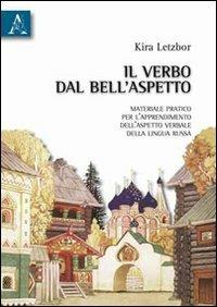 Il verbo del bell'aspetto. Materiale pratico per l'apprendimento dell'aspetto verbale della lingua russa - Kira Letzbor - Libro Aracne 2010 | Libraccio.it