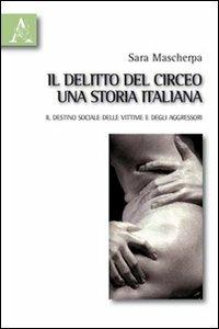 Il delitto del Circeo, una storia italiana. Il destino sociale delle vittime e degli aggressori - Sara Mascherpa - Libro Aracne 2010 | Libraccio.it