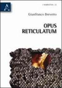 Opus reticulatum - Gianfranco Brevetto - Libro Aracne 2010 | Libraccio.it