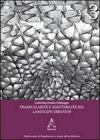 Transcalarità e adattabilità nel Landscape Urbanism - Caterina Padoa Schioppa - Libro Aracne 2010, Quaderni del dottorato | Libraccio.it