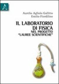 Il laboratorio di fisica nel progetto «Lauree scientifiche» - Aurelio Agliolo Gallitto, Emilio Fiordilino - Libro Aracne 2010 | Libraccio.it
