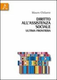 Diritto all'assistenza sociale: ultima frontiera - Mauro Chilante - Libro Aracne 2010 | Libraccio.it