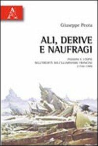 Ali, derive e naufragi. Passioni e utopie nell'eredità dell'Illuminismo francese (1750-1789) - Giuseppe Peota - Libro Aracne 2010 | Libraccio.it