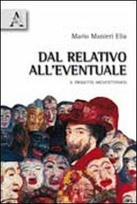 Dal relativo all'eventuale. Il progetto architettonico - Mario Manieri Elia - Libro Aracne 2010 | Libraccio.it