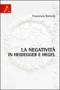 La negatività in Heidegger e Hegel - Francesca Brencio - Libro Aracne 2010 | Libraccio.it