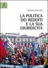 La politica dei redditi e la sua giuridicità - Antonio Foccillo - Libro Aracne 2010 | Libraccio.it