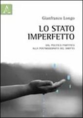 Lo stato imperfetto. Dal politico partitico alla postmodernità del diritto