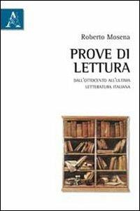 Prove di lettura. Dall'Ottocento all'ultima letteratura italiana - Roberto Mosena - Libro Aracne 2011 | Libraccio.it