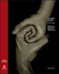 01 a mani libere  - Libro Aracne 2011, Antigone | Libraccio.it