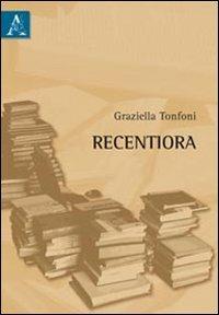 Recentiora - Graziella Tonfoni - Libro Aracne 2011 | Libraccio.it