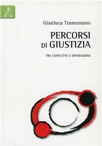 Percorsi di giustizia. Tra conflitto e riparazione - Gianluca Tramontano - Libro Aracne 2011 | Libraccio.it