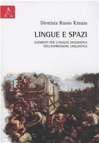 Lingue e spazi. Elementi per l'analisi geografica dell'espressione linguistica - Dionisia Russo Krauss - Libro Aracne 2011 | Libraccio.it